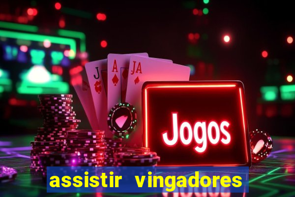 assistir vingadores ultimato filme completo dublado